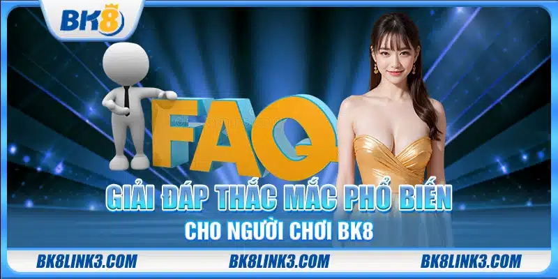 Giải đáp thắc mắc phổ biến cho người chơi BK8