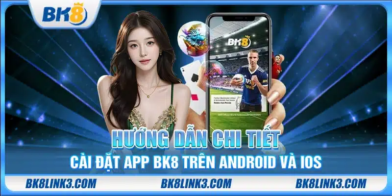 Hướng dẫn chi tiết cài đặt app BK8 trên Android và iOS